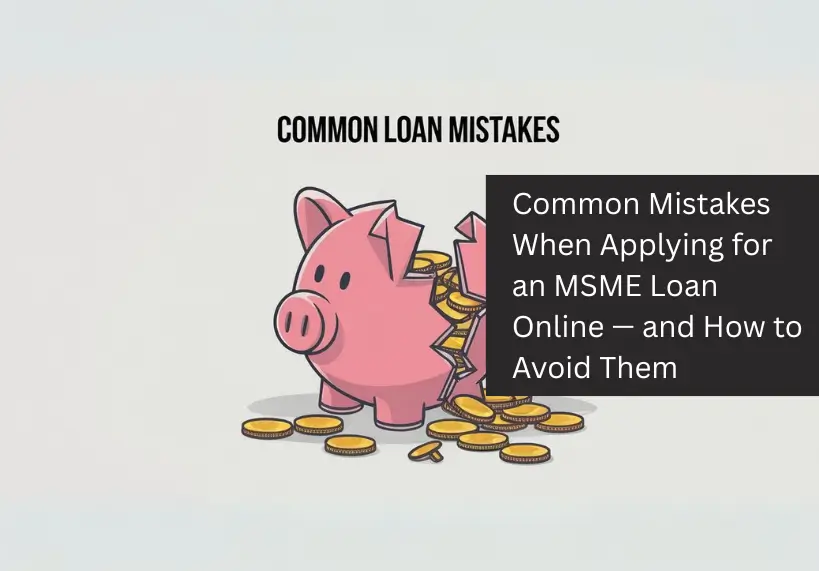Common Mistakes When Applying for an MSME Loan Online — and How to Avoid Them