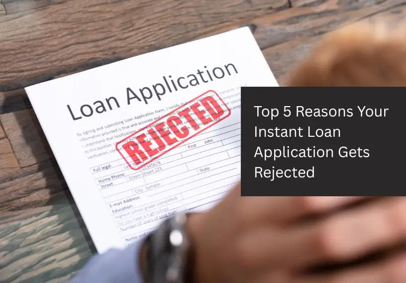 Top 5 Reasons Your Instant Loan Application Gets Rejected (And How to Avoid Them)